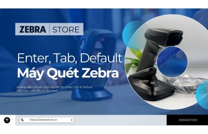 Hướng dẫn cách thiết lập cài đặt Enter, Tab, Default cho máy quét Zebra (Symbol)